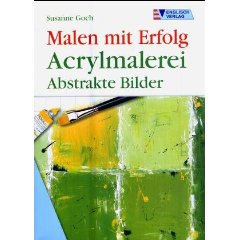 Malen mit Erfolg – Acryl  - abstrakte Bilder, von Susanne Goch, 3. Auflage erschienen 2006 im Englisch Verlag, ISBN-13: 978-3824113149